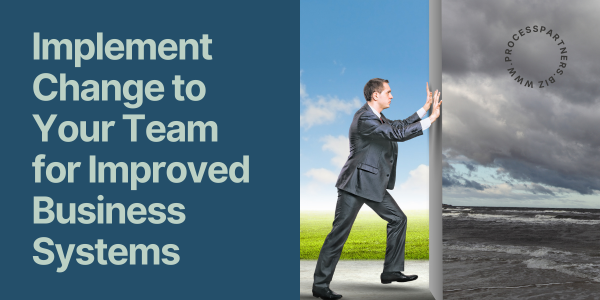 Implement Change to Your Team for Improved Business Systems